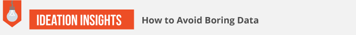 Ideation-Insight---Avoid-Boring-Data