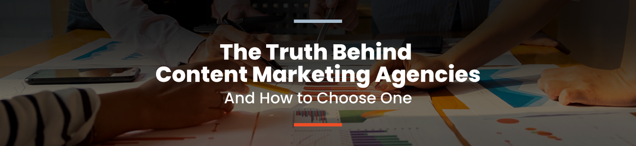 The Truth Behind Content Marketing Agencies